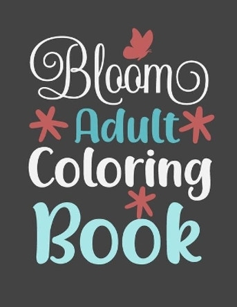 Bloom Adult Coloring Book: A Floral Coloring Book for mom, perfect gift for mothers day. by Haque Color 9798710504437