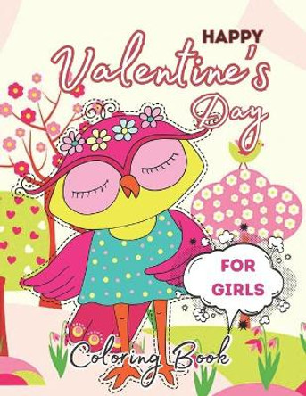 Happy Valentine's Day Coloring Book For Girls: Coloring Book Featuring Wonderful, Beautiful and Fun Valentine's Day Designs for Stress and Relaxation by Stewart Ogley 9798705989973