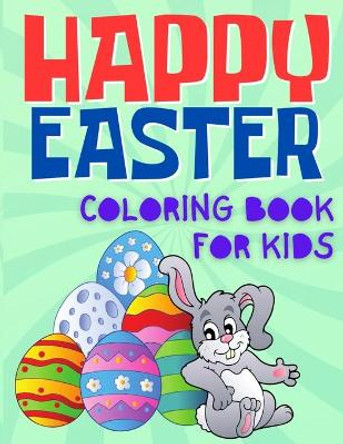 Happy Easter Coloring Book For Kids: Fun Easter Coloring Activity Book For Kids, Toddler and Preschool by Lucky Life Publishing 9798707388323