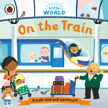 Little World: On the Train: A push-and-pull adventure by Samantha Meredith