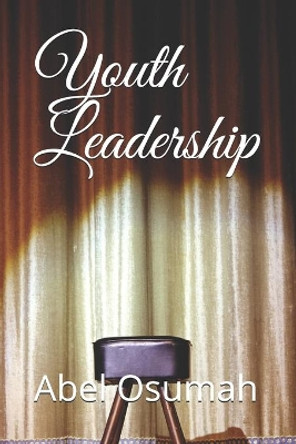 Youth Leadership by Abel Osumah 9798711586128