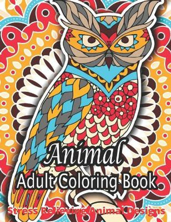 Animal Adult Coloring Book Stress Relieving Animal Designs: An Adult Coloring Book with Cute Animal Mandalas, Fun Geometric Patterns, and Relaxing Flower Designs.... by Charles N Marinez 9798712278916