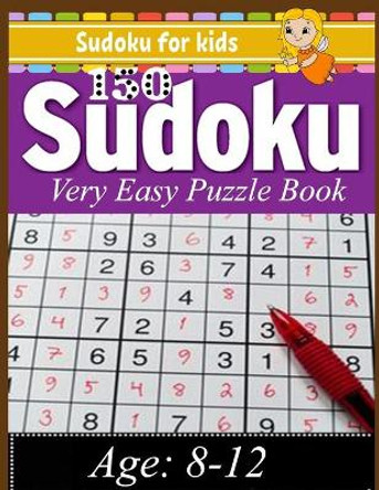 Sudoku for kids: Sudoku 150 Very Easy Puzzle Book: Total 150 Sudoku Puzzles to solves (Sudoku Puzzle Books Easy) by Kazigift Publishing 9798712700820