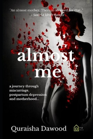 almost me: a journey through miscarriage, postpartum depression and motherhood by Quraisha Dawood 9798683321666