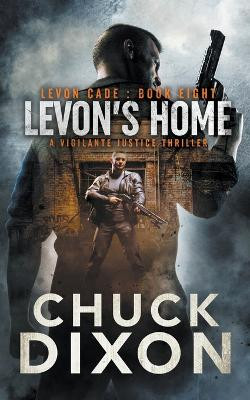 Levon's Home: A Vigilante Justice Thriller by Chuck Dixon 9781685490430