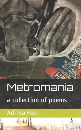 Metromania: A Collection of Poems by Aditya Rao 9781795873680