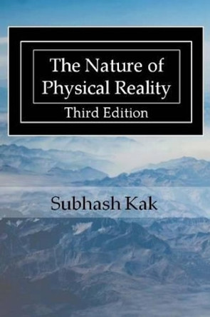 The Nature of Physical Reality by Professor Subhash Kak 9781988207070