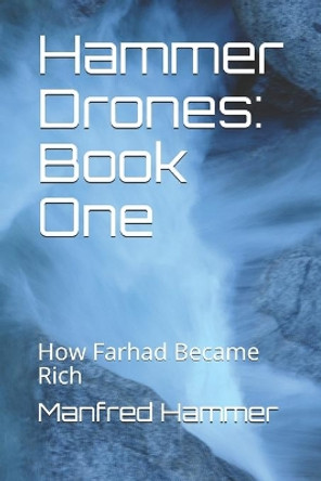 Hammer Drones: Book One: How Farhad Became Rich by Manfred Hammer 9781793905499