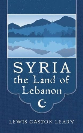 Syria the Land of Lebanon by Paul Rich 9781935907640