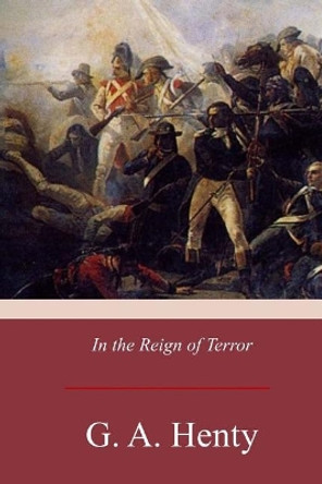 In the Reign of Terror by G a Henty 9781975710774