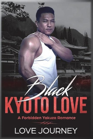 Black Kyoto Love: A Forbidden Yakuza Romance by Love Journey 9781722360627