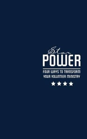 Star Power: Four Ways to Transform Your Volunteer Ministry by Hamp Lee III 9781940042039