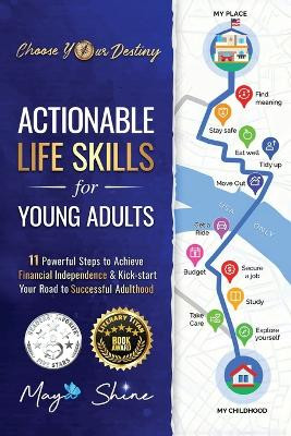 Actionable Life Skills for Young Adults: 11 Powerful Steps to Achieve Financial Independence and Kick-start Your Road to Successful Adulthood by Maya Shine 9781738203352