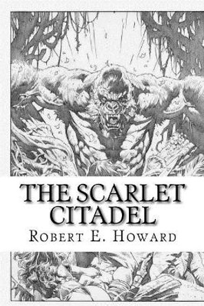 The Scarlet Citadel by Robert E Howard 9781727362992