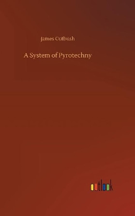 A System of Pyrotechny by James Cutbush 9783734042331