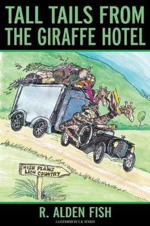 Tall Tails from the Giraffe Hotel by R Alden Fish 9781951530709