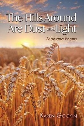 The Hills Around Are Dust and Light by Karen Gookin 9781956285468