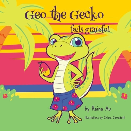 Geo the Gecko feels grateful: A Children's Book About Gratitude and Positivity by Raina Au 9798848122077