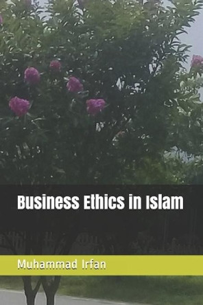 Business Ethics in Islam by Muhammad Irfan 9798653108600