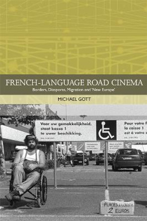 French-Language Road Cinema: Borders, Diasporas, Migration and 'New Europe' by Michael Gott