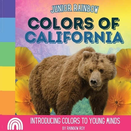 Junior Rainbow, Colors of California: Introducing Colors to Young Minds by Rainbow Roy 9798869057204