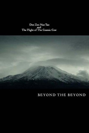 Den Zen Nao Tao and The Flight of The Cosmic Cow by Beyond The Beyond 9781547281114