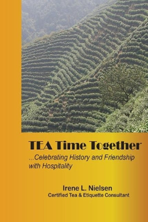 Tea Time Together: Friendship and Hopitality Guide by Irene L Nielsen 9781724506863