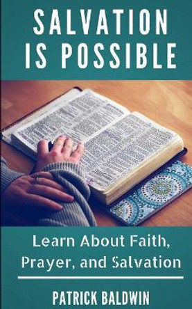 Salvation Is Possible: Learn about Faith, Prayer, and Salvation by A J F 9781717431370
