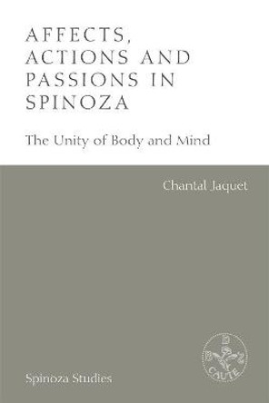 Affects, Actions and Passions in Spinoza: The Unity of Body and Mind by Tatiana Reznichenko