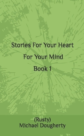 Stories For Your Heart - For Your Mind by (Rusty) Michael N Dougherty 9798352331316