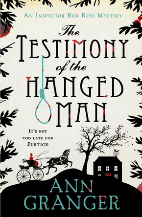 The Testimony of the Hanged Man (Inspector Ben Ross Mystery 5): A Victorian crime mystery of injustice and corruption by Ann Granger