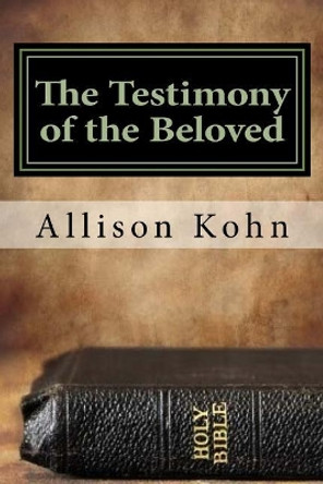 The Testimony of the Beloved: Meditations on the Revelation of Yahweh to His People Through John by Allison Kohn 9781725083820