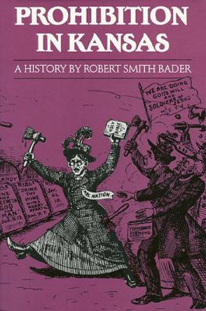 Prohibition in Kansas: A History by Robert Smith Bader 9780700602995