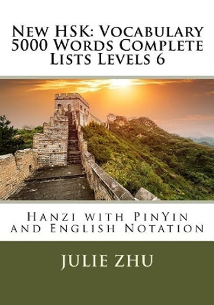 New HSK: Vocabulary 5000 Words Complete Lists Levels 6: Hanzi with PinYin and English Notation by Julie Zhu 9781984054852