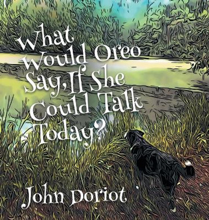 What Would Oreo Say, If She Could Talk Today? by John Doriot 9798986595818