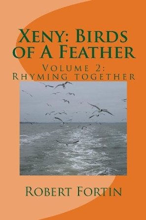 Xeny: Birds of A Feather: Volume 2: Rhyming together by Robert a S Fortin 9781548074357