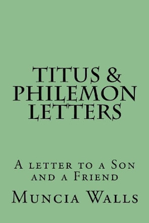 Letters to Titus and Philemon: A letter to a Son and a Friend by Muncia Walls 9781985788978