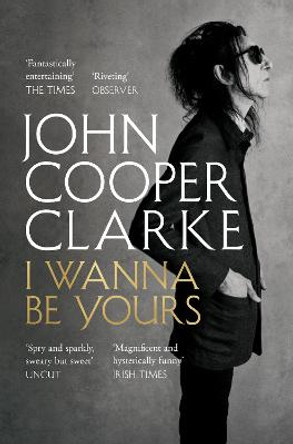 I Wanna Be Yours by John Cooper Clarke