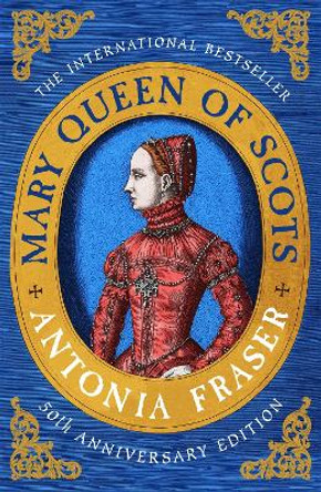 Mary Queen Of Scots by Lady Antonia Fraser