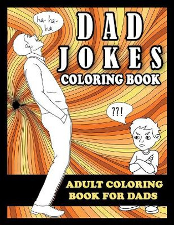 Dad Jokes Coloring Book: Adult Coloring Book for Dads by Frank N Steinz 9781913485139