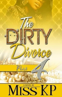 The Dirty Divorce Part 4 by Miss Kp 9781934230626