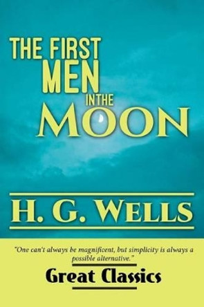 The First Men in the Moon by H G Wells 9781540496973