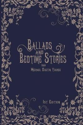 Ballads and Bedtime Stories by Michael Dustin Youree 9781938505553