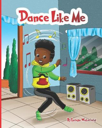 Dance Like Me by Latoya Wakefield 9798651687244