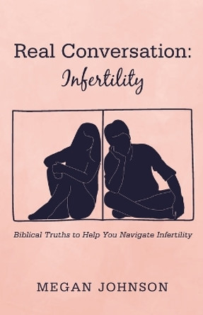 Real Conversation: Infertility by Megan Johnson 9781666736410