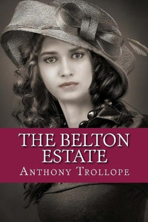 The Belton Estate by Anthony Trollope 9781724706997