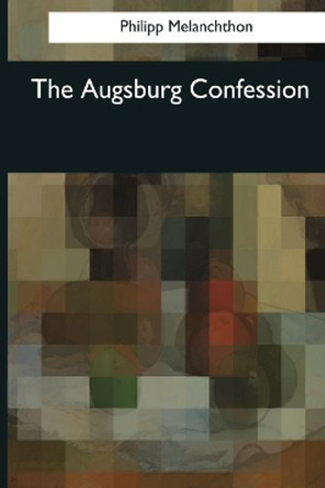 The Augsburg Confession by Philip Melanchthon 9781976245282