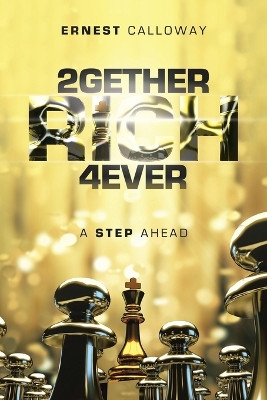 2Gether Rich 4Ever: A Step Ahead by Ernest Calloway 9781669877110
