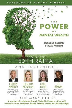 The POWER of MENTAL WEALTH Featuring Edith Rajna: Success Begins From Within by Johnny Wimbrey 9781951502454