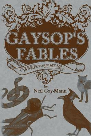 Gaysop's Fables: Stories for That Ass by Neil Gay-Mann 9781977855046